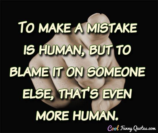 mistake-human-blame-more-human